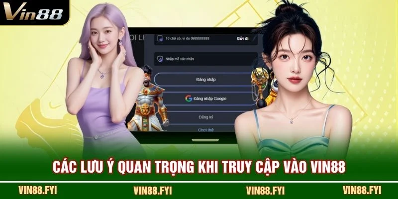 Các lưu ý quan trọng khi truy cập vào VIN88