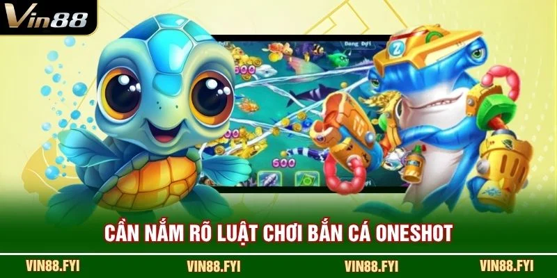 Cần nắm rõ luật chơi Bắn Cá Oneshot