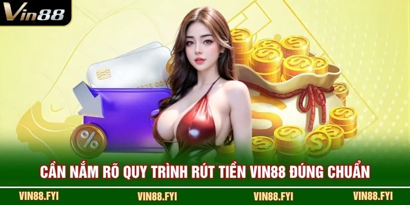 Cần nắm rõ quy trình rút tiền VIN88 đúng chuẩn