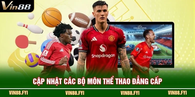 Cập nhật các bộ môn thể thao đẳng cấp