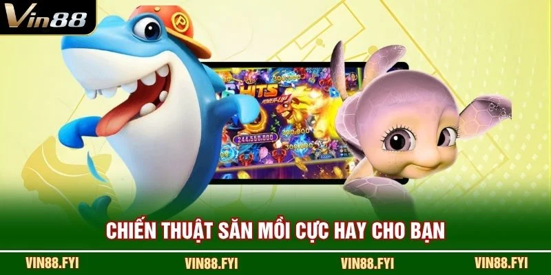 Chiến thuật săn mồi cực hay cho bạn
