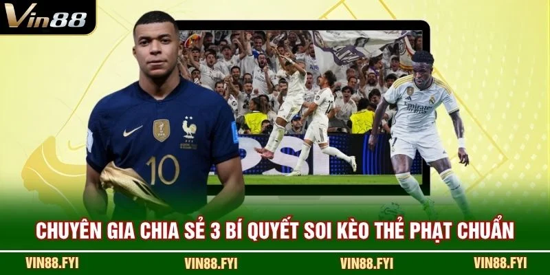 Chuyên gia chia sẻ 3 bí quyết soi kèo thẻ phạt chuẩn