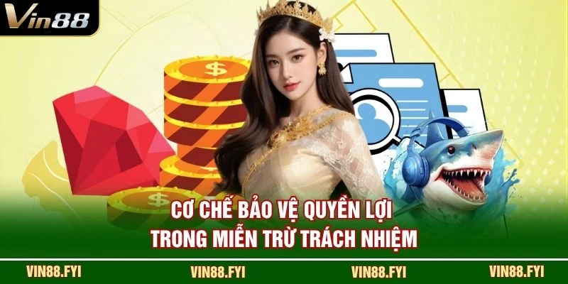 Cơ chế bảo vệ quyền lợi trong miễn trừ trách nhiệm