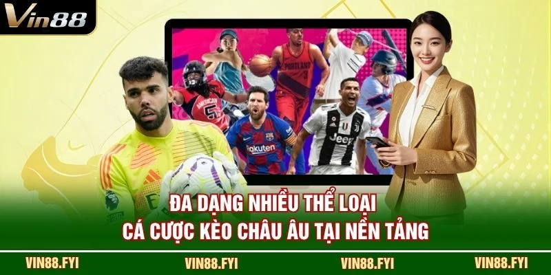 Đa dạng nhiều thể loại cá cược kèo châu âu tại nền tảng