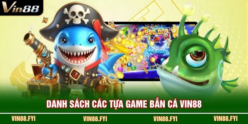 Danh sách các tựa game bắn cá VIN88