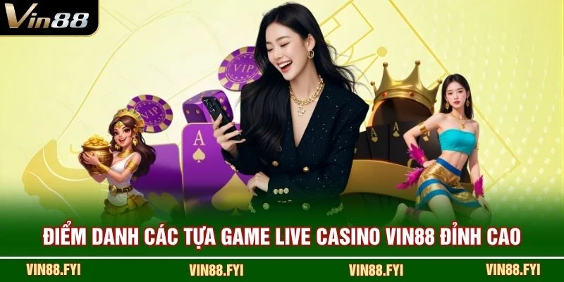 Điểm danh các tựa game Live Casino VIN88 đỉnh cao