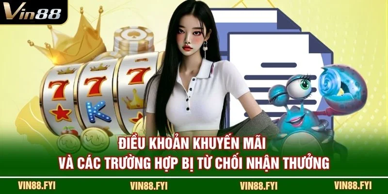 Điều khoản khuyến mãi và các trường hợp bị từ chối nhận thưởng