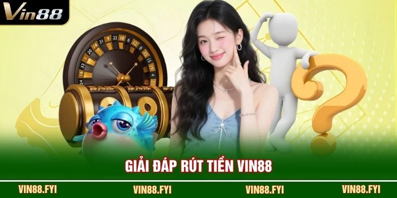 Giải đáp rút tiền VIN88