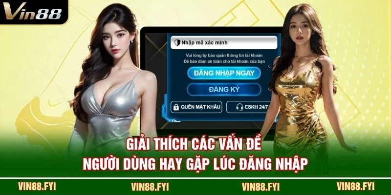 Giải thích các vấn đề người dùng hay gặp lúc đăng nhập