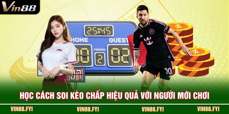 Học cách soi kèo chấp hiệu quả với người mới chơi