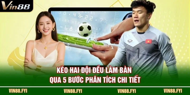 Kèo hai đội đều làm bàn qua 5 bước phân tích chi tiết