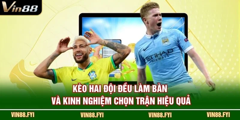 Kèo hai đội đều làm bàn và kinh nghiệm chọn trận hiệu quả