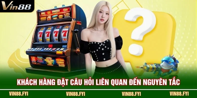 Khách hàng đặt câu hỏi liên quan đến nguyên tắc