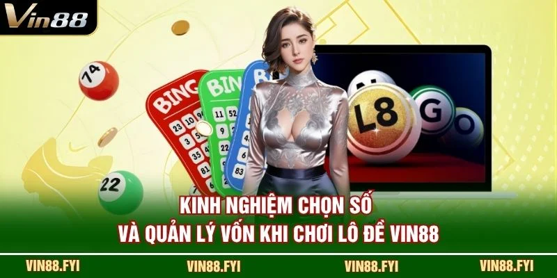 Kinh nghiệm chọn số và quản lý vốn khi chơi lô đề VIN88