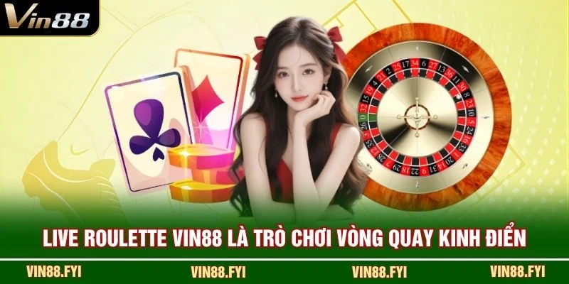 Live Roulette VIN88 là trò chơi vòng quay kinh điển
