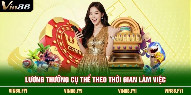 Lương thưởng cụ thể theo thời gian làm việc
