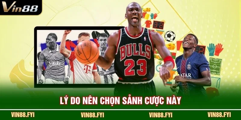 Lý do nên chọn sảnh cược này