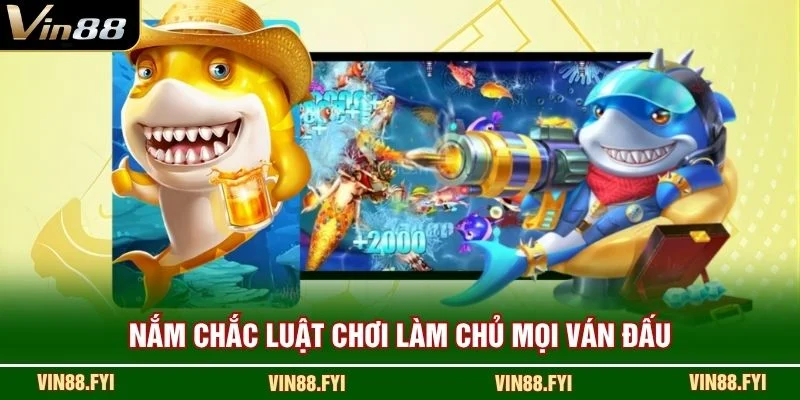 Nắm chắc luật chơi làm chủ mọi ván đấu