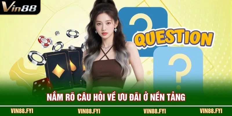 Nắm rõ câu hỏi về ưu đãi ở nền tảng
