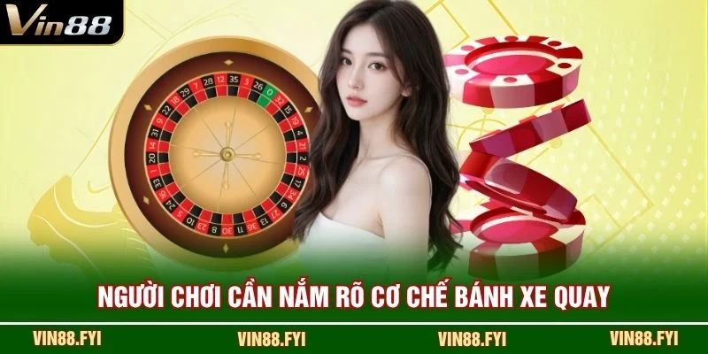 Người chơi cần nắm rõ cơ chế bánh xe quay