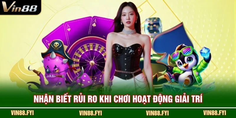 Nhận biết rủi ro khi chơi hoạt động giải trí
