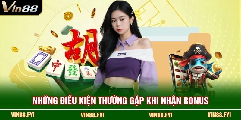 Những điều kiện thường gặp khi nhận bonus
