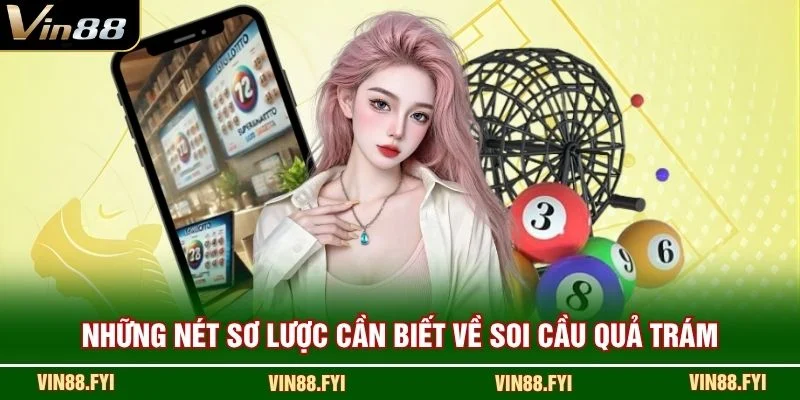 Những nét sơ lược cần biết về soi cầu quả trám