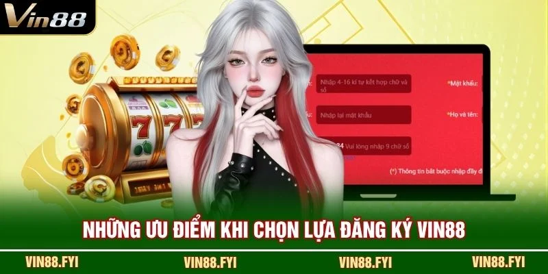 Những ưu điểm khi chọn lựa đăng ký VIN88