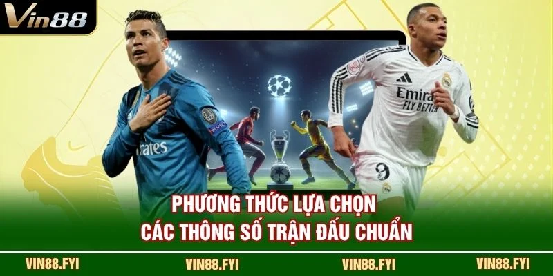 Phương thức lựa chọn các thông số trận đấu chuẩn