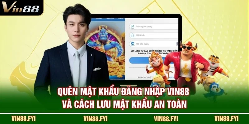Quên mật khẩu đăng nhập VIN88 và cách lưu mật khẩu an toàn