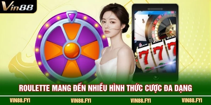 Roulette mang đến nhiều hình thức cược đa dạng