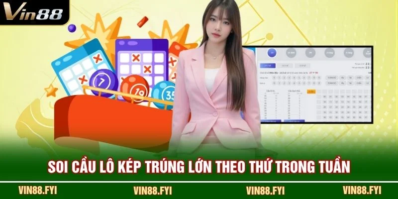 Soi cầu lô kép trúng lớn theo thứ trong tuần