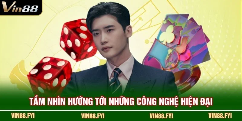 Tầm nhìn hướng tới những công nghệ hiện đại