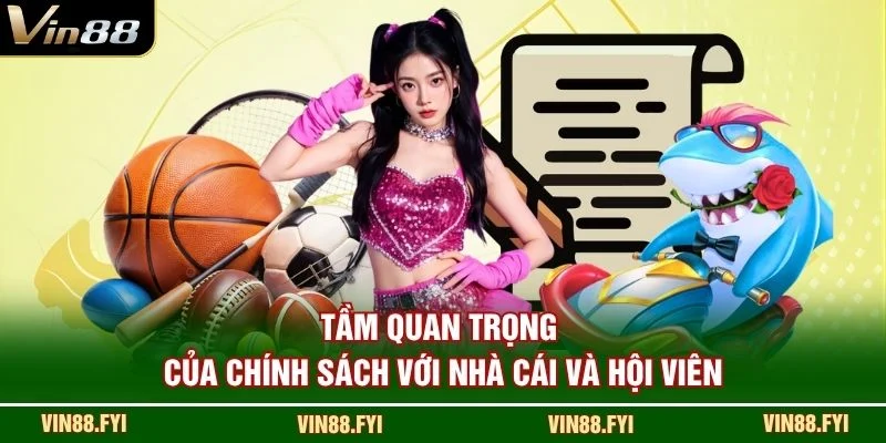 Tầm quan trọng của chính sách với nhà cái và hội viên