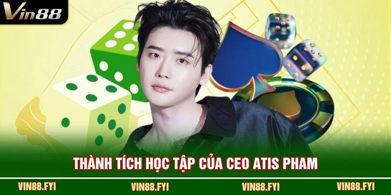Thành tích học tập của CEO Atis Pham