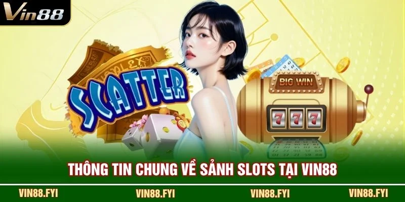 Thông tin chung về sảnh slots tại Vin88