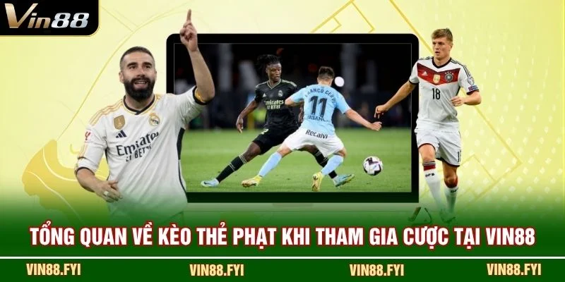Tổng quan về kèo thẻ phạt khi tham gia cược tại VIN88