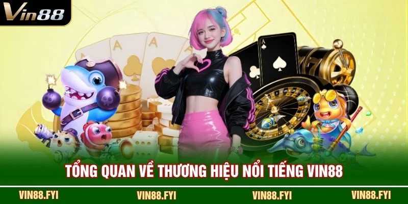 Tổng quan về thương hiệu nổi tiếng VIN88