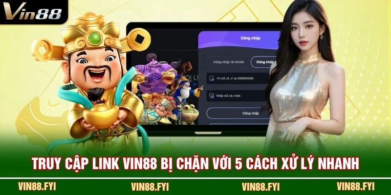 Truy cập link VIN88 bị chặn với 5 cách xử lý nhanh
