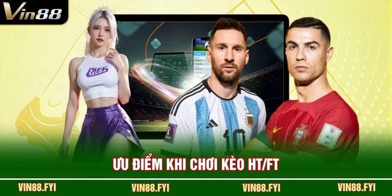 Ưu điểm khi chơi kèo HT/FT