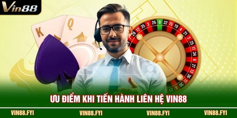 Ưu điểm khi tiến hành liên hệ VIN88