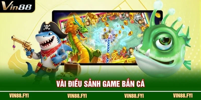 Vài điều sảnh game bắn cá